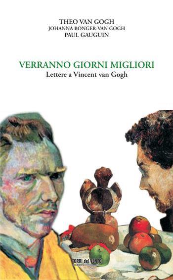 Verranno giorni migliori. Lettere a Vincent van Gogh - Vincent Van Gogh, Theo Van Gogh - Libro Torri del Vento Edizioni di Terra di Vento 2013, I carati | Libraccio.it