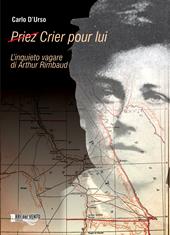 (Priez) crier pour lui. L'inquieto vagare di Arthur Rimbaud