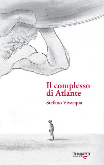 Il complesso di Atlante - Stefano Vivacqua - Libro Torri del Vento Edizioni di Terra di Vento 2014, I capperi | Libraccio.it