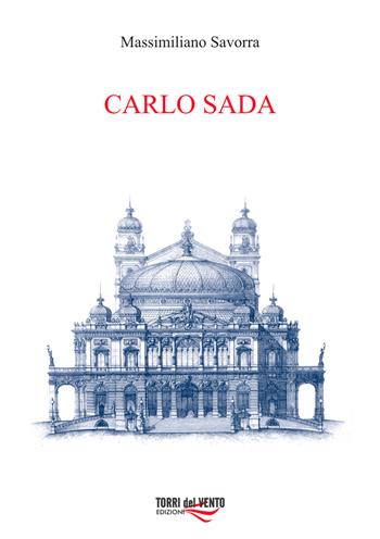 Carlo Sada (1849-1924). Committenti, architetture e città nella Sicilia orientale - Massimiliano Savorra - Libro Torri del Vento Edizioni di Terra di Vento 2014, L' acanto | Libraccio.it