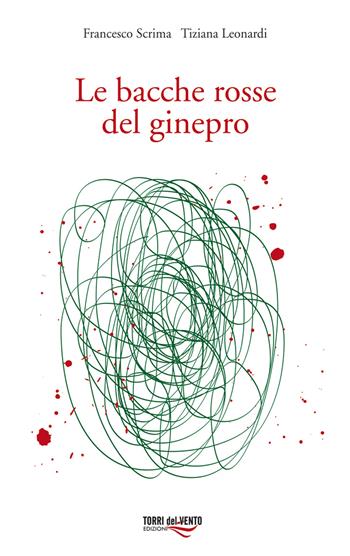 Le bacche rosse del ginepro - Tiziana Leonardi - Libro Torri del Vento Edizioni di Terra di Vento 2014, I capperi | Libraccio.it