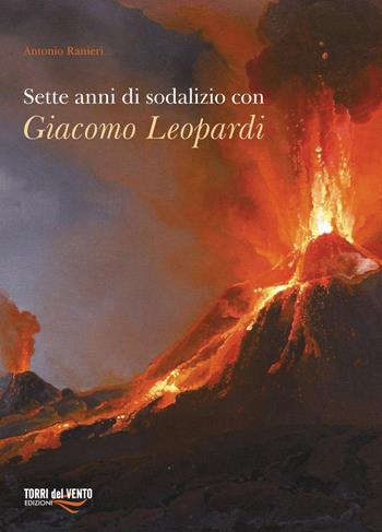 Sette anni di sodalizio con Giacomo Leopardi - Antonio Ranieri - Libro Torri del Vento Edizioni di Terra di Vento 2015, I capperi | Libraccio.it