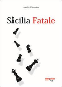 Sicilia fatale - Amelia Crisantino - Libro Torri del Vento Edizioni di Terra di Vento 2015, L' agave | Libraccio.it