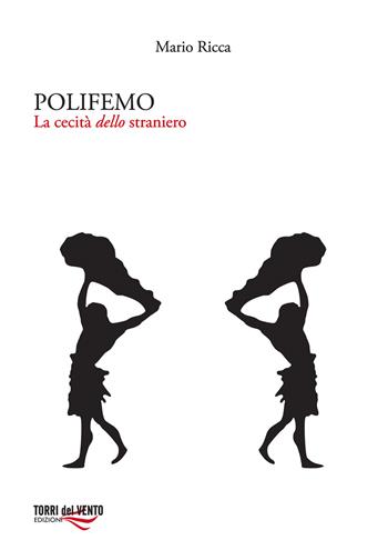 Polifemo. La cecità dello straniero - Mario Ricca - Libro Torri del Vento Edizioni di Terra di Vento 2016, I carati | Libraccio.it