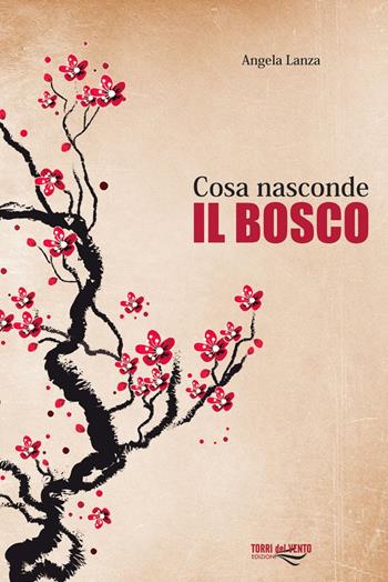 Cosa nasconde il bosco - Angela Lanza - Libro Torri del Vento Edizioni di Terra di Vento 2016 | Libraccio.it