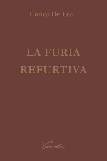 La furia refurtiva - Enrico De Lea - Libro Vydia Editore 2016, Licenze | Libraccio.it