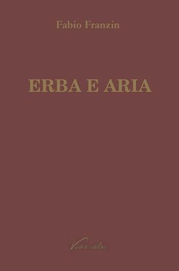 Erba e aria - Fabio Franzin - Libro Vydia Editore 2017 | Libraccio.it