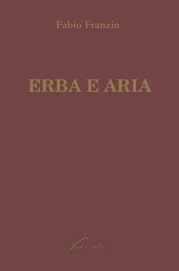 Erba e aria - Fabio Franzin - Libro Vydia Editore 2019 | Libraccio.it