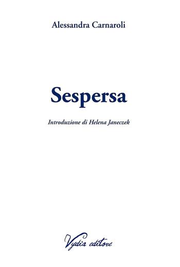 Sespersa - Alessandra Carnaroli - Libro Vydia Editore 2018 | Libraccio.it