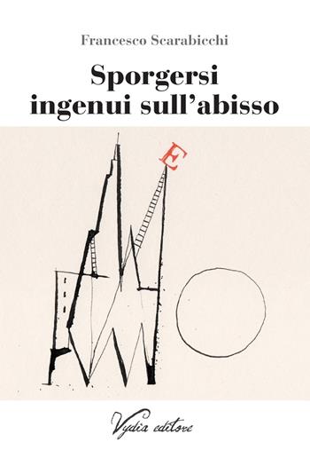 Sporgersi ingenui sull'abisso. Cronache letterarie: 1978-2018 - Francesco Scarabicchi - Libro Vydia Editore 2018, I fauni | Libraccio.it