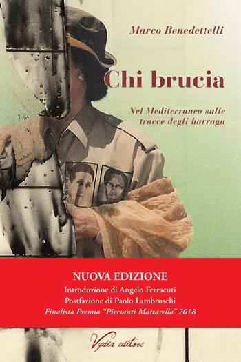 Chi brucia. Nel Mediterraneo sulle tracce degli harraga. Nuova ediz. - Marco Benedettelli - Libro Vydia Editore 2019, I veli | Libraccio.it