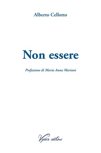 Non essere - Alberto Cellotto - Libro Vydia Editore 2019, Nereidi | Libraccio.it