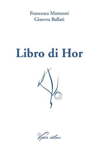 Libro di Hor - Francesca Matteoni, Ginevra Ballati - Libro Vydia Editore 2019, Nereidi | Libraccio.it