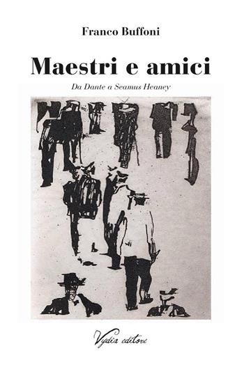 Maestri e amici. Da Dante a Seamus Heaney - Franco Buffoni - Libro Vydia Editore 2020, I fauni | Libraccio.it