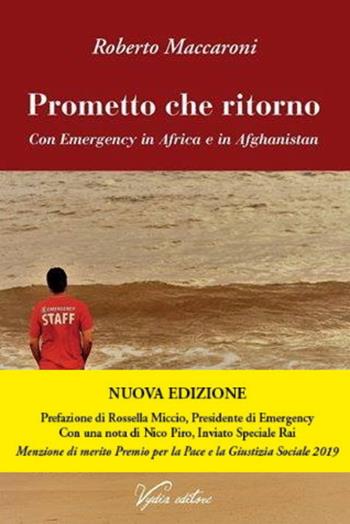 Prometto che ritorno. Con Emergency in Africa e in Afghanistan. Nuova ediz. - Roberto Maccaroni - Libro Vydia Editore 2019, I veli | Libraccio.it