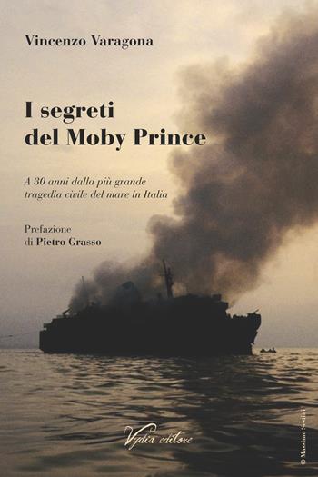 I segreti del Moby Prince. A 30 anni dalla più grande tragedia civile del mare in Italia - Vincenzo Varagona - Libro Vydia Editore 2021, I dattili | Libraccio.it