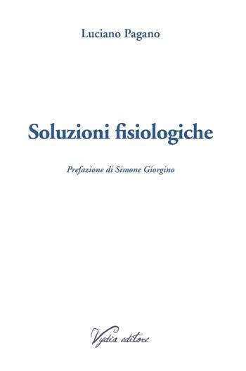 Soluzioni fisiologiche - Luciano Pagano - Libro Vydia Editore 2020, Nereidi | Libraccio.it