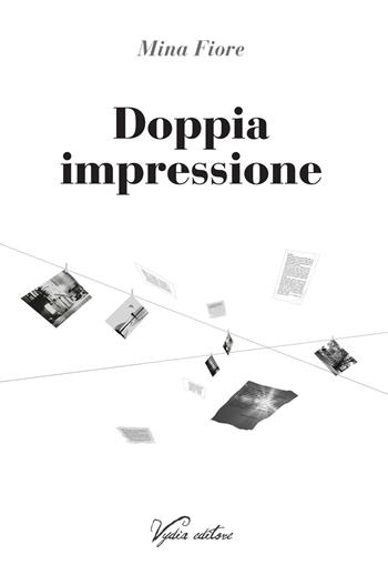 Doppia impressione - Mina Fiore - Libro Vydia Editore 2021, I veli | Libraccio.it