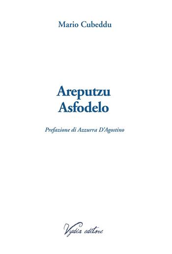 Areputzu Asfodelo - Mario Cubeddu - Libro Vydia Editore 2021, Nereidi | Libraccio.it