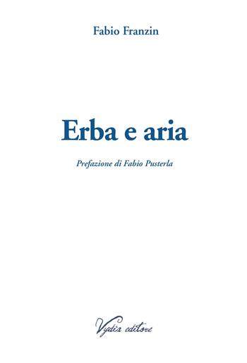 Erba e aria. Ediz. ampliata - Fabio Franzin - Libro Vydia Editore 2021, Nereidi | Libraccio.it