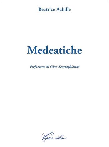 Medeatiche - Beatrice Achille - Libro Vydia Editore 2022, Nereidi | Libraccio.it