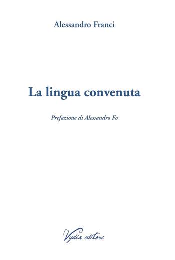 La lingua convenuta - Alessandro Franci - Libro Vydia Editore 2022, Nereidi | Libraccio.it