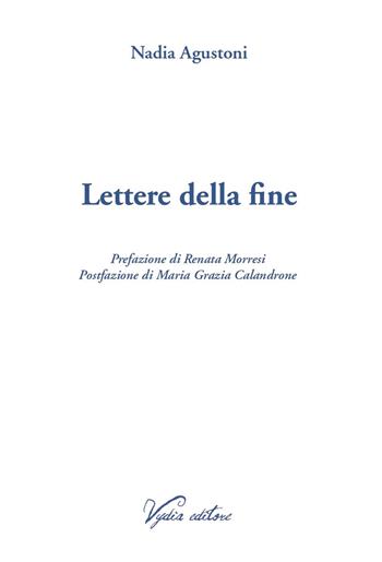 Lettere della fine. Ediz. ampliata - Nadia Agustoni - Libro Vydia Editore 2022, Nereidi | Libraccio.it