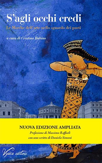 S'agli occhi credi. Le Marche dell'arte nello sguardo dei poeti. Ediz. ampliata  - Libro Vydia Editore 2022, I fauni | Libraccio.it