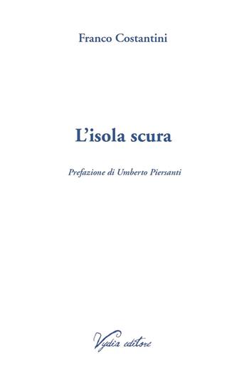 L'isola scura - Franco Costantini - Libro Vydia Editore 2023, Nereidi | Libraccio.it