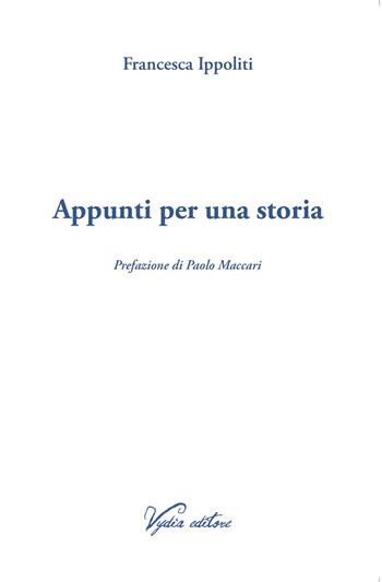 Appunti per una storia - Francesca Ippoliti - Libro Vydia Editore 2026, Nereidi | Libraccio.it