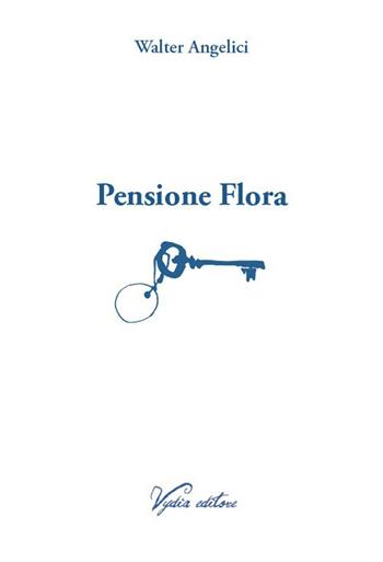 Pensione Flora - Walter Angelici - Libro Vydia Editore 2026, Nereidi | Libraccio.it