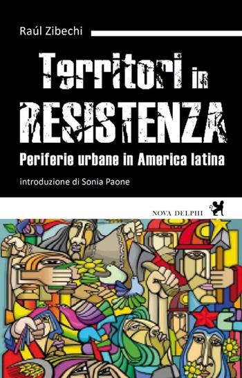 Territori in resistenza. Periferie urbane in America latina - Raúl Zibechi - Libro Nova Delphi Libri 2014, Viento del Sur | Libraccio.it