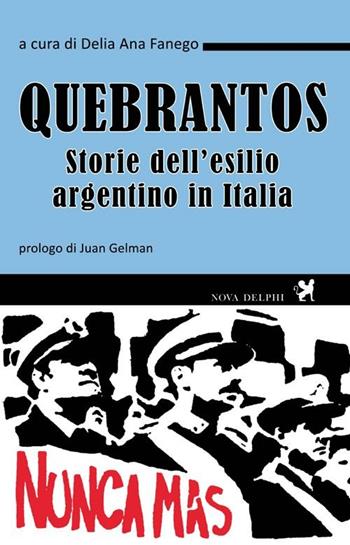 Quebrantos. Storie dell'esilio argentino in Italia  - Libro Nova Delphi Libri 2014, Viento del Sur | Libraccio.it