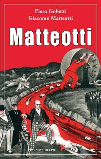 Matteotti - Piero Gobetti - Libro Nova Delphi Libri 2014, Ithaca | Libraccio.it