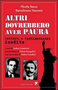 Altri dovrebbero aver paura. Lettere e testimonianze inedite - Nicola Sacco, Bartolomeo Vanzetti - Libro Nova Delphi Libri 2014, Ithaca | Libraccio.it