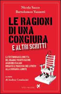Le ragioni di una congiura e altri scritti - Nicola Sacco, Bartolomeo Vanzetti - Libro Nova Delphi Libri 2014, Ithaca | Libraccio.it