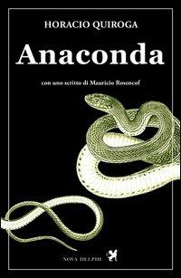 Anaconda - Horacio Quiroga - Libro Nova Delphi Libri 2014, Le sfingi | Libraccio.it