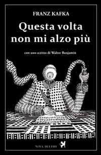 Questa volta non mi alzo più - Franz Kafka - Libro Nova Delphi Libri 2014, Le sfingi | Libraccio.it