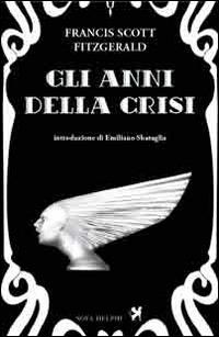 Gli anni della crisi - Francis Scott Fitzgerald - Libro Nova Delphi Libri 2014, Le sfingi | Libraccio.it