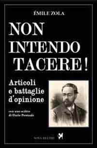 Non intendo tacere! Articoli e battaglie d'opinione - Émile Zola - Libro Nova Delphi Libri 2014, Le sfingi | Libraccio.it