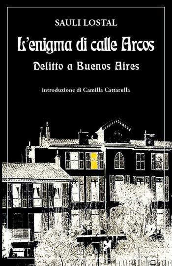 L'enigma di calle Arcos. Delitto a Buenos Aires - Sauli Lostal - Libro Nova Delphi Libri 2014, Le sfingi | Libraccio.it