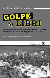 Golpe ai libri. La repressione della cultura durante l'ultima ditattura militare in Argentina (1976-1983)