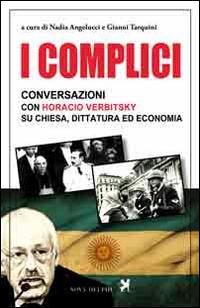 I complici. Conversazioni con Horacio Verbitsky su chiesa, dittatura ed economia - Horacio Verbitsky - Libro Nova Delphi Libri 2015, Viento del Sur | Libraccio.it