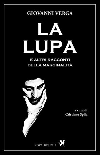La lupa e altri racconti della marginalità - Giovanni Verga - Libro Nova Delphi Libri 2015, Le sfingi | Libraccio.it