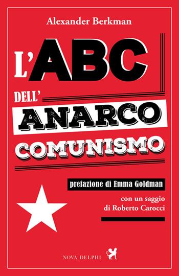 L'abc dell'anarco-comunismo - Alexander Berkman - Libro Nova Delphi Libri 2015, Ithaca | Libraccio.it