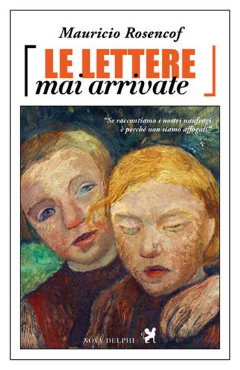 Le lettere mai arrivate - Mauricio Rosencof - Libro Nova Delphi Libri 2016, Contemporanea | Libraccio.it