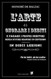 L'arte di onorare i debiti e pagare i propri creditori senza scucire neanche un centesimo esposta in dieci lezioni