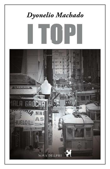 I topi - Dyonelio Machado - Libro Nova Delphi Libri 2016 | Libraccio.it