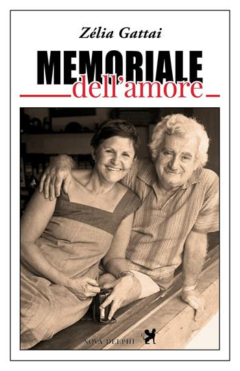 Memoriale dell'amore - Zèlia Gattai - Libro Nova Delphi Libri 2016 | Libraccio.it