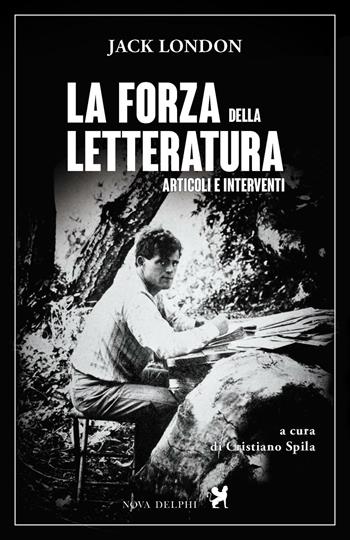 La forza della letteratura. Articoli e interventi - Jack London - Libro Nova Delphi Libri 2016, Le sfingi | Libraccio.it